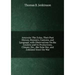   the Zulu War, and Zululand Since the War Thomas B. Jenkinson Books