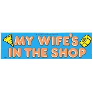 MY WIFES IN THE SHOP decal bumper sticker