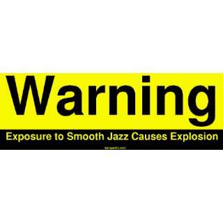 Warning Exposure to Smooth Jazz Causes Explosion Large Bumper Sticker
