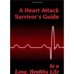  A Heart Attack Survivors Guide to a Long Healthy Life 