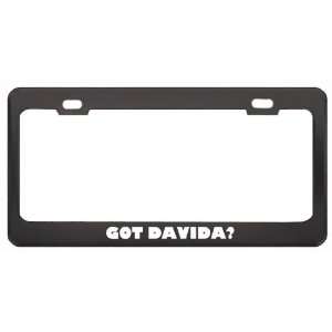 Got Davida? Girl Name Black Metal License Plate Frame Holder Border 