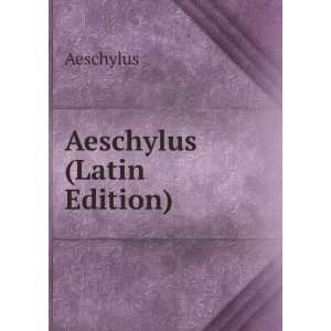  Aeschylus (Latin Edition) Aeschylus Books