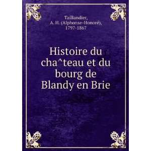  Histoire du chaÌteau et du bourg de Blandy en Brie A. H 