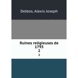  Ruines religieuses de 1793. 2 Alexis Joseph Delbos Books