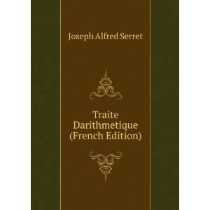    Traite Darithmetique (French Edition) Joseph Alfred Serret Books