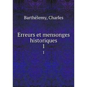  Erreurs et mensonges historiques. 1 Charles BarthÃ©lemy Books