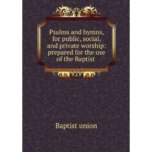   worship prepared for the use of the Baptist . Baptist union Books