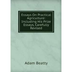    Including His Prize Essays, Carefully Revised Adam Beatty Books