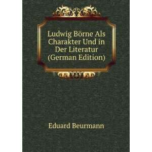  Ludwig BÃ¶rne Als Charakter Und in Der Literatur (German 