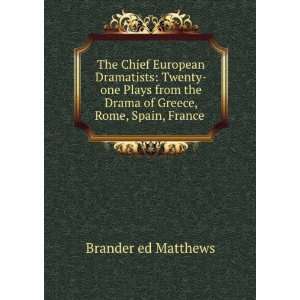   the Drama of Greece, Rome, Spain, France . Brander ed Matthews Books