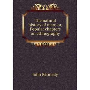   history of man; or, Popular chapters on ethnography John Kennedy
