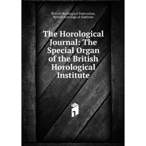 The Horological Journal The Special Organ of the British Horological 