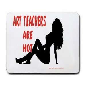  ART TEACHERS Are Hot Mousepad