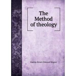  The Method of theology Eudoxe IrÃ©nÃ©e Edouard Mignot Books