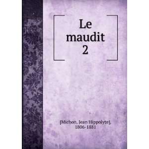  Le maudit. 2 Jean Hippolyte], 1806 1881 [Michon Books