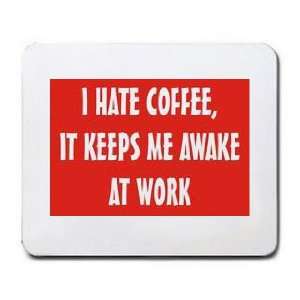  I HATE COFFEE, IT KEEPS ME AWAKE AT WORK Mousepad Office 