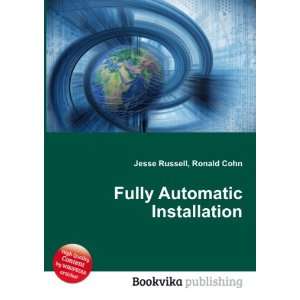 Fully Automatic Installation Ronald Cohn Jesse Russell 