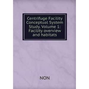  Centrifuge Facility Conceptual System Study. Volume 1 