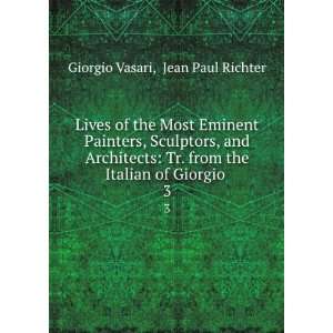 Most Eminent Painters, Sculptors, and Architects Tr. from the Italian 