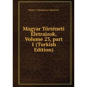  Magyar TÃ¶rtÃ©neti Ã?letrajzok, Volume 23,Â part 1 