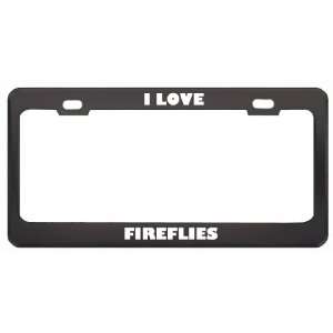  I Love Fireflies Animals Metal License Plate Frame Tag 