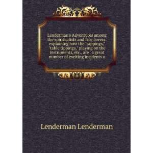   great number of exciting incidents o Lenderman Lenderman Books