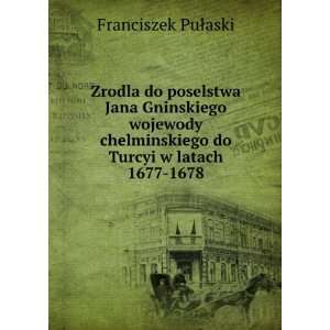   do Turcyi w latach 1677 1678 Franciszek PuÅaski Books