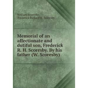 Memorial of an affectionate and dutiful son, Frederick R. H. Scoresby 