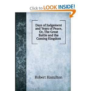   Peace, Or, The Great Battle and the Coming Kingdom Robert Hamilton