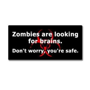Zombies Are Looking For Brains Dont Worry Youre Safe   Window Bumper 
