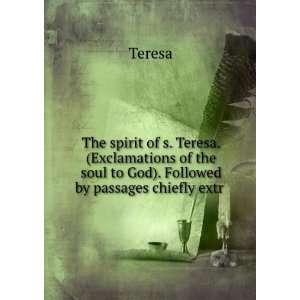  The spirit of s. Teresa. (Exclamations of the soul to God 