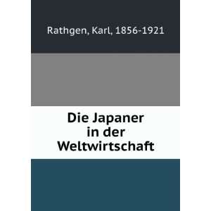 Die Japaner in der Weltwirtschaft Karl, 1856 1921 Rathgen 