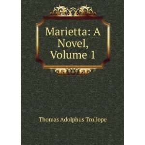  Marietta A Novel, Volume 1 Thomas Adolphus Trollope 
