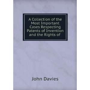 Collection of the Most Important Cases Respecting Patents of Invention 