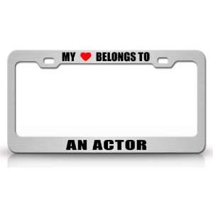 MY HEART BELONGS TO AN ACTOR Occupation Metal Auto License Plate Frame 