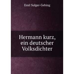  Hermann kurz, ein deutscher Volksdichter Emil Sulger 