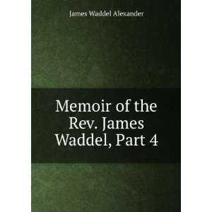   Memoir of the Rev. James Waddel, Part 4 James Waddel Alexander Books