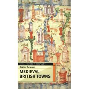  Medieval British Towns (Social History in Perspective 