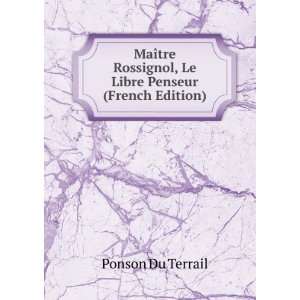  MaÃ®tre Rossignol, Le Libre Penseur (French Edition 