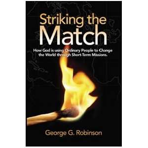  Striking the Match How God is Using Ordinary People to 