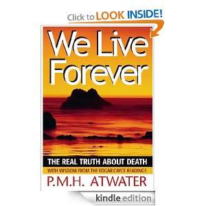 We Live Forever The Real Truth About Death P.M.H. Atwater  