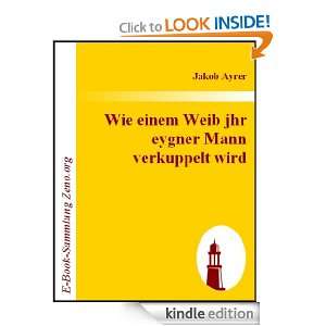 Wie einem Weib jhr eygner Mann verkuppelt wird (German Edition) Jakob 