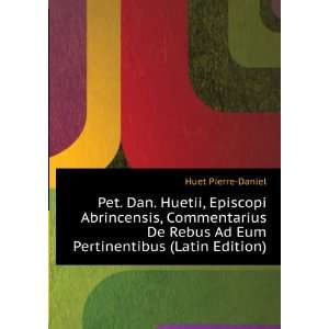   Rebus Ad Eum Pertinentibus (Latin Edition) Huet Pierre Daniel Books