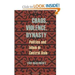 Chaos, Violence, Dynasty Politics and Islam in Central Asia (Central 