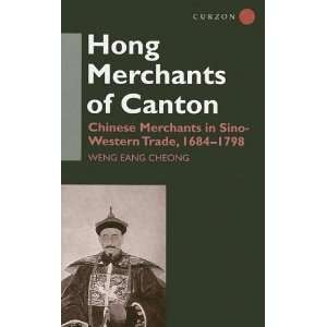 The Hong Merchants of Canton Chinese Merchants in Sino Western Trade 