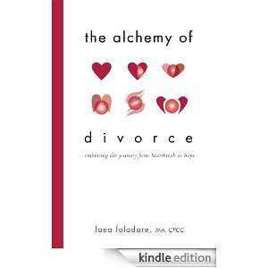 The Alchemy of Divorce Lana Foladare M.A. C.P.C.C.  