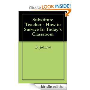 Substitute Teacher   How to Survive In Todays Classroom D. Johnson 