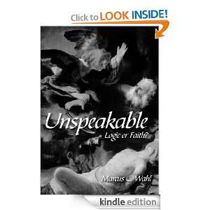 Unspeakable Logic or Faith? Marcus C. Wahl  Kindle Store