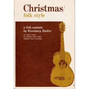  Christmas Folk Style   a Folk Cantata for Unison and/or 