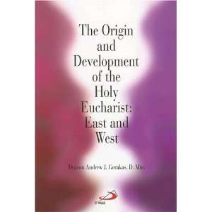  The Origin and Development of the Holy Eucharist, East and 
